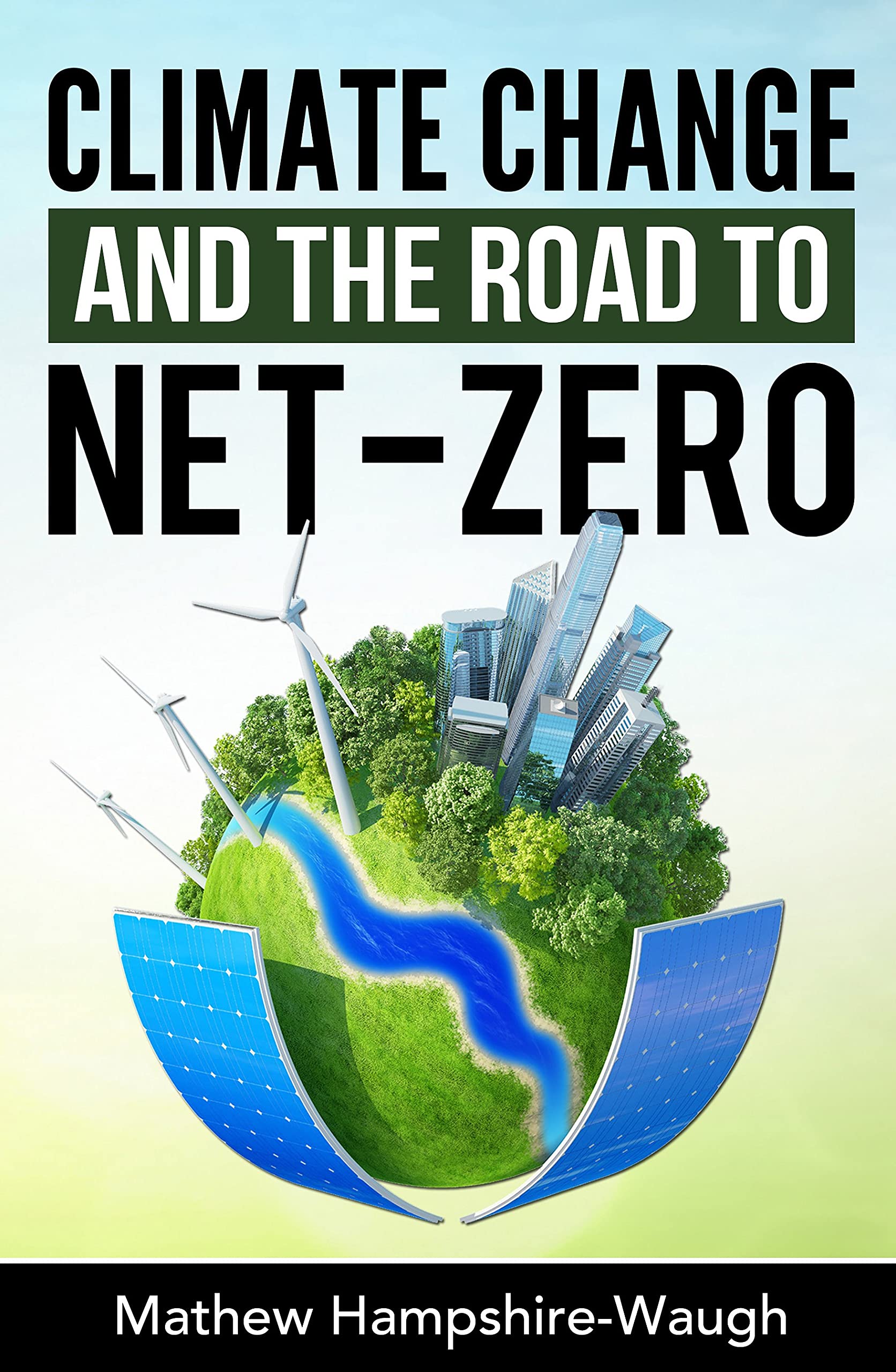 CLIMATE CHANGE and the road to NET-ZERO: Science • Technology • Economics • Politics