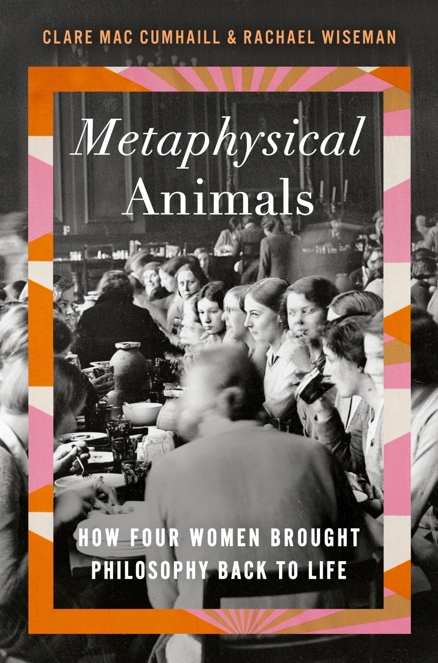 Cover of Metaphysical Animals: How Four Women Brought Philosophy Back to Life