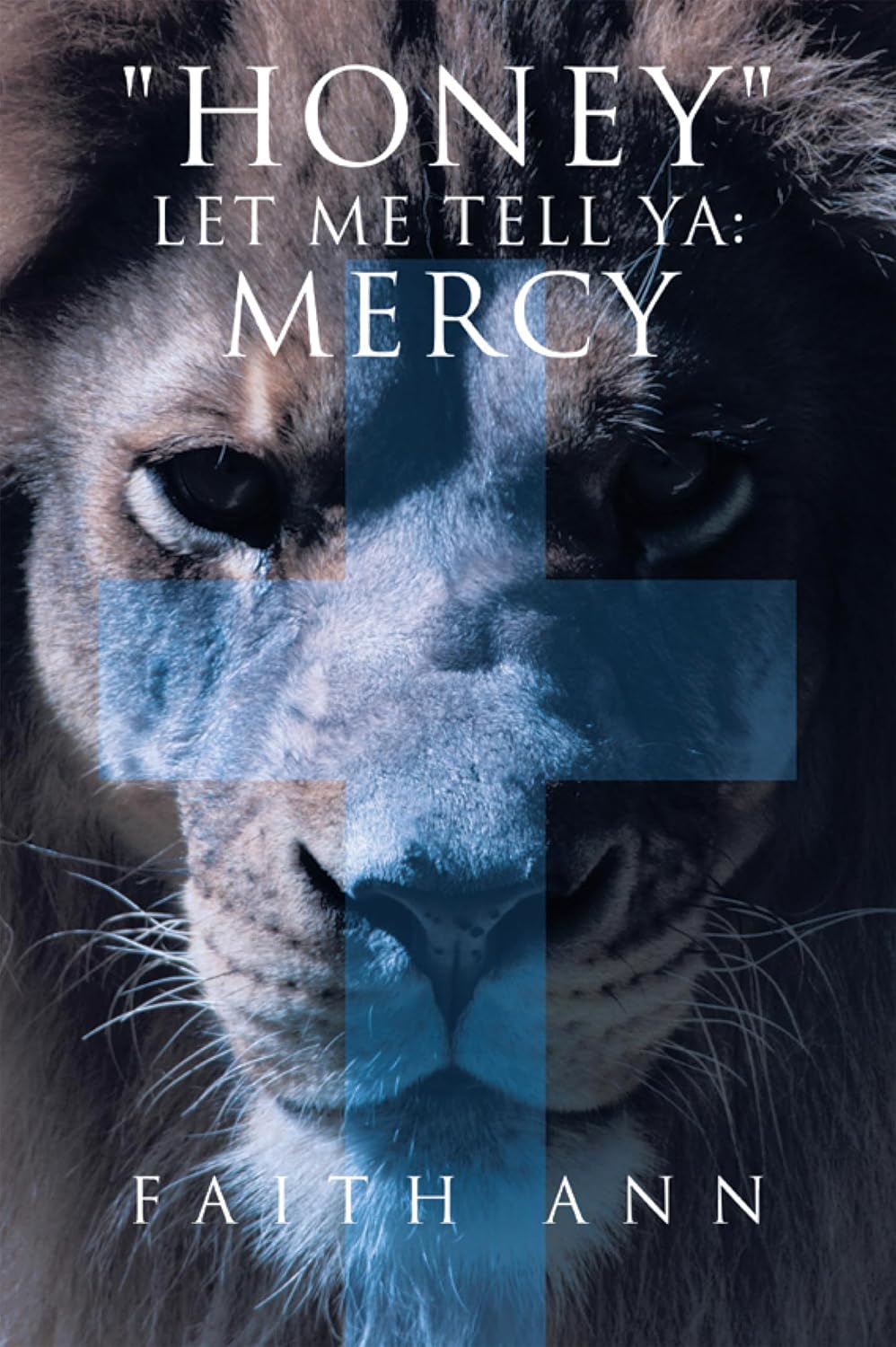 "Honey" Let Me Tell Ya MERCY Kindle edition by Ann, Faith. Religion "Honey" Let Me Tell Ya MERCY Kindle edition by Ann, Faith. Religion