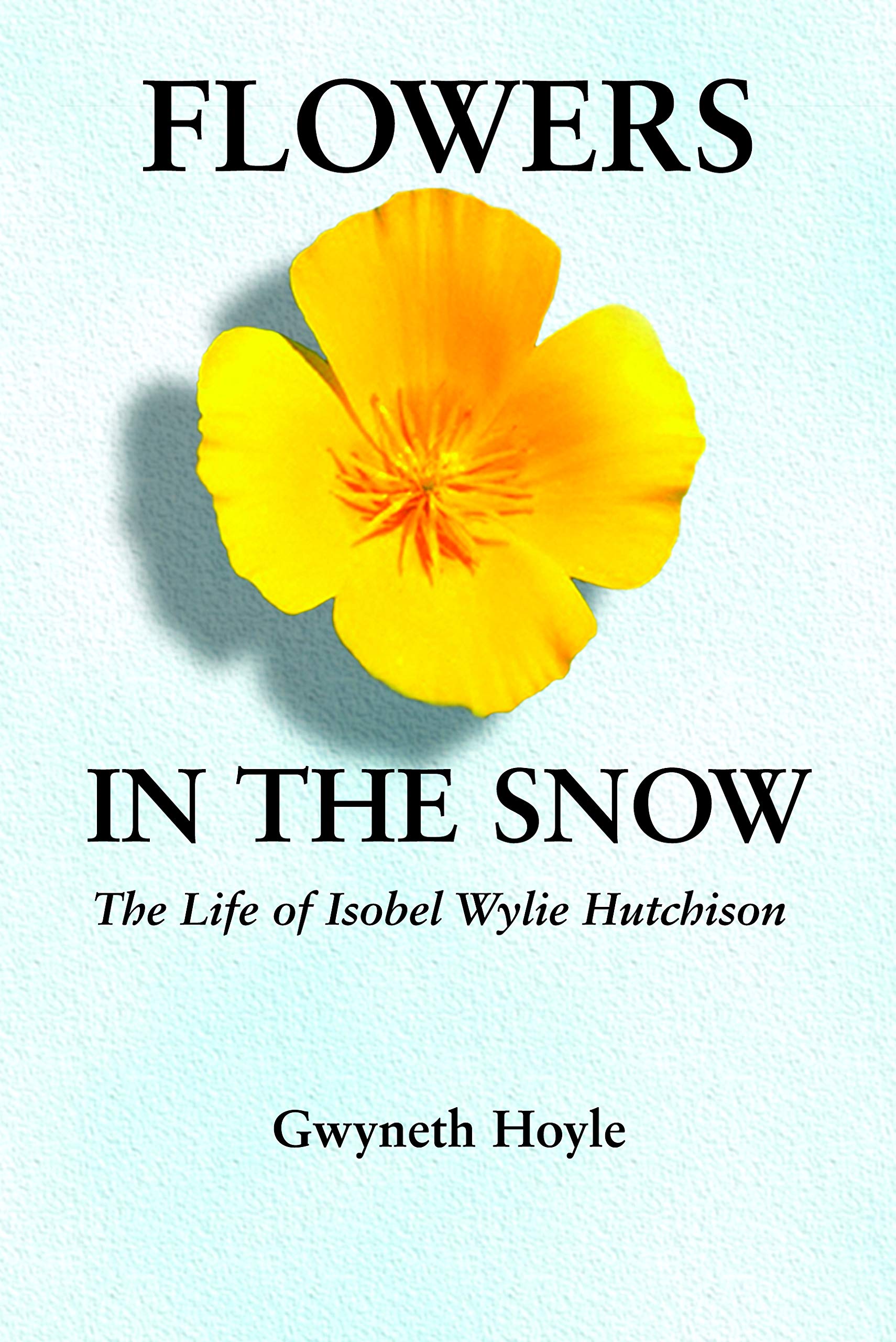 Flowers in the Snow: The Life of Isobel Wylie Hutchison (Women in the West)