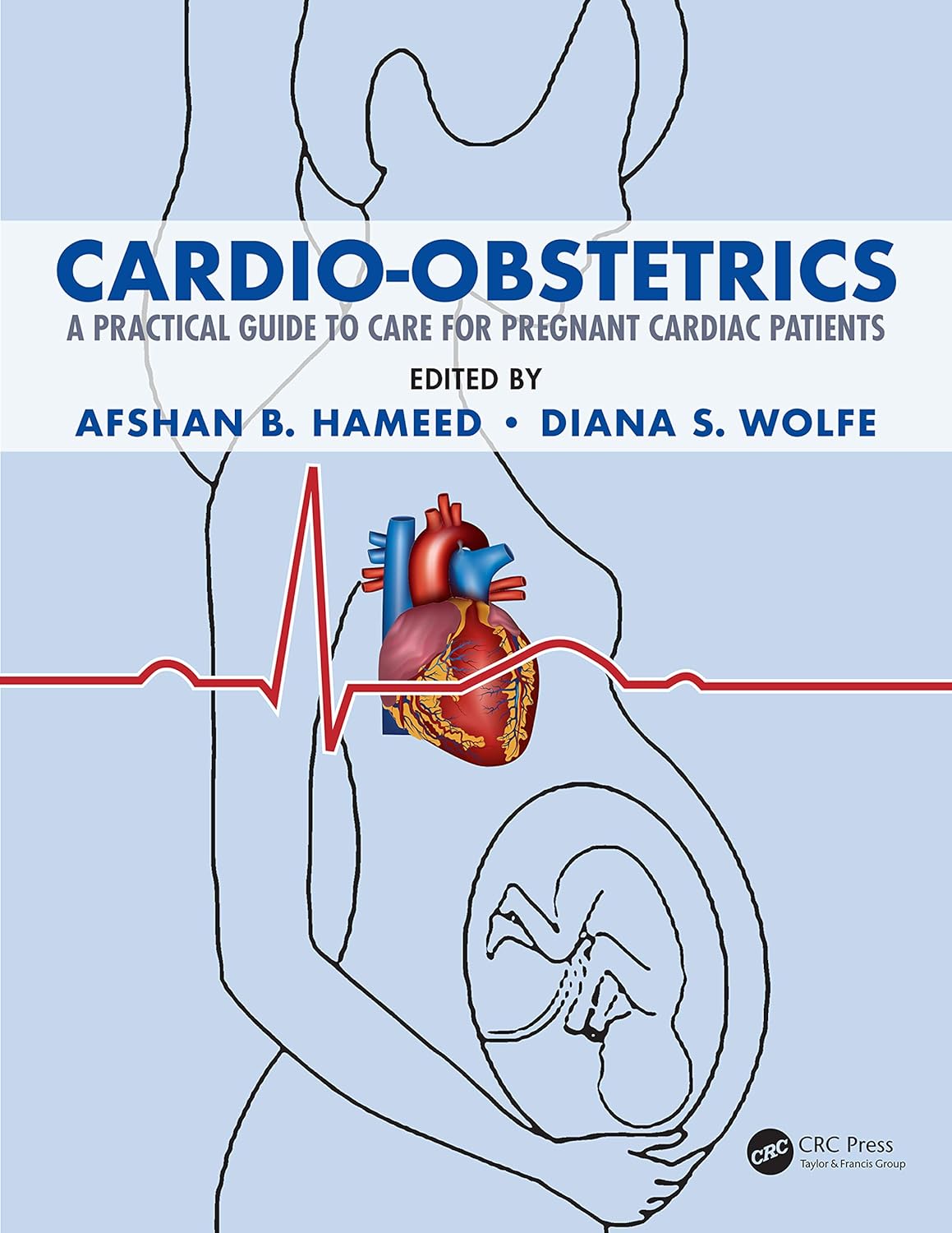 Cardio-Obstetrics: A Practical Guide to Care for Pregnant Cardiac Patients      1st Edition
