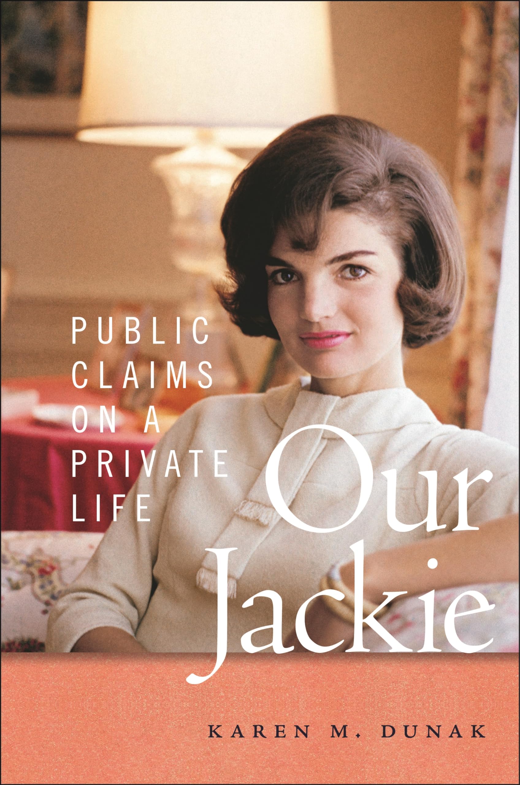 Our Jackie: Public Claims on a Private Life. Dunak, Dunak, 9781479830565 New**