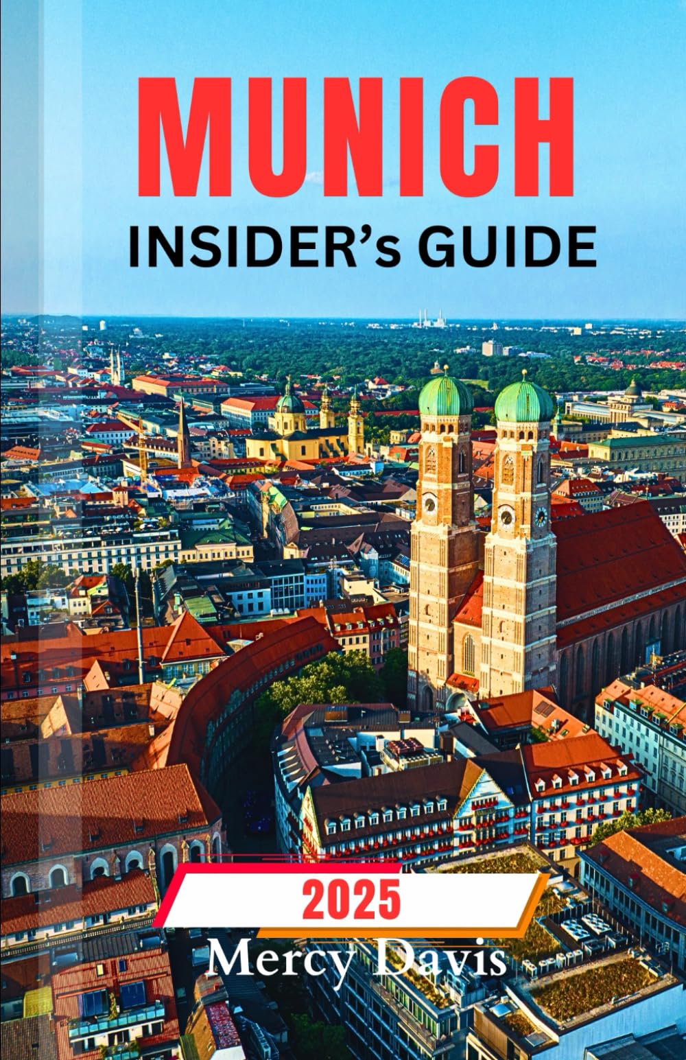 MUNICH INSIDER'S GUIDE: "Explore the Heart of Bavaria like a Local with Hidden gems, local Tips, Family-Friendly Adventures, and Magical Christmas Markets." (Discovery Diaries)