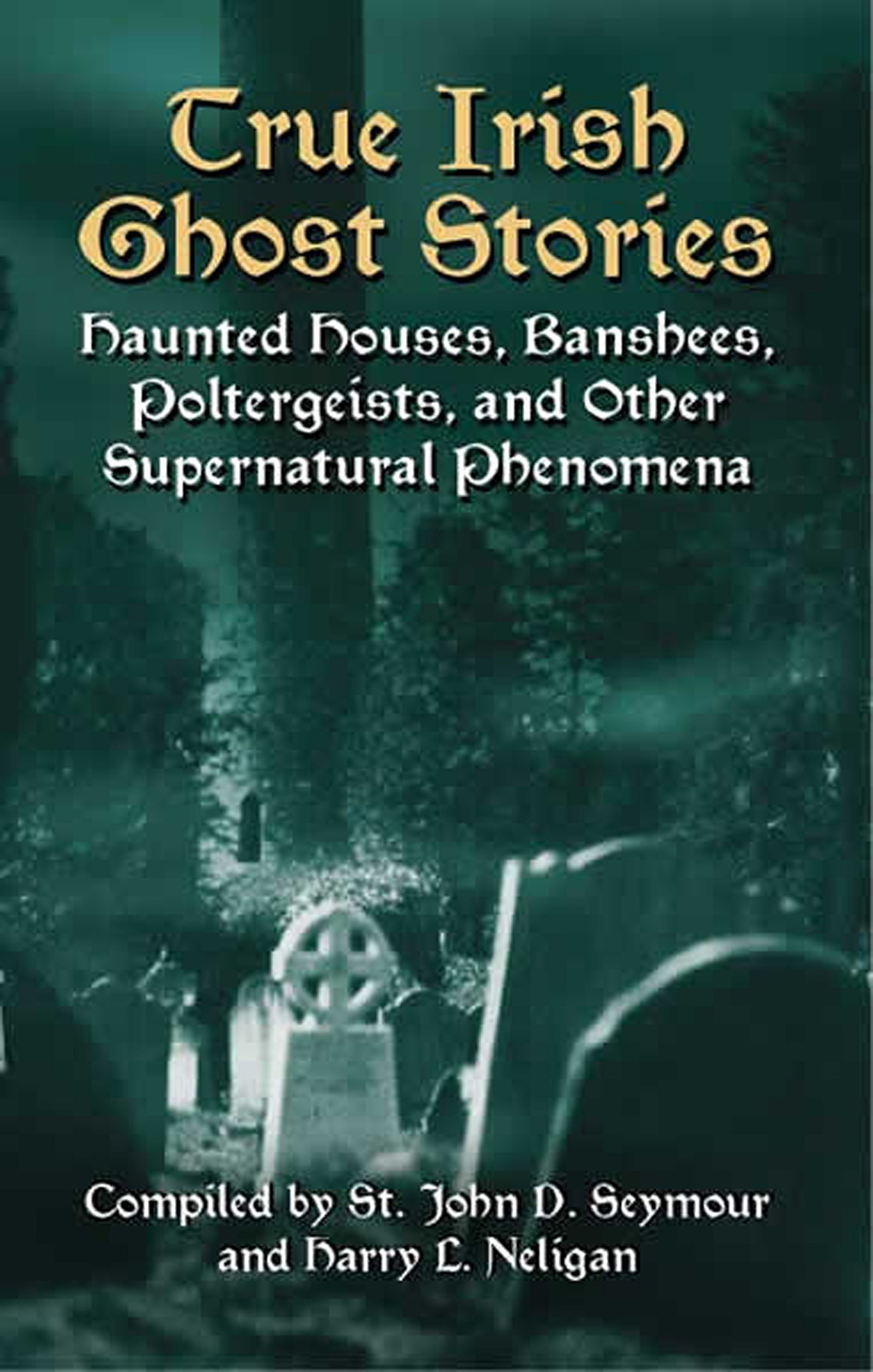 Cover of True Irish Ghost Stories: Haunted Houses, Banshees, Poltergeists, and Other Supernatural Phenomena