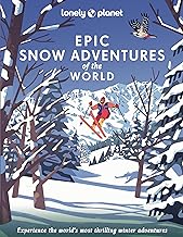 Lonely Planet Epic Snow Adventures of the World: 200 Amazing Winter Adventures Across the Globe | Easy & Challenging Experiences | Expert Travel Tips | Stunning Photography