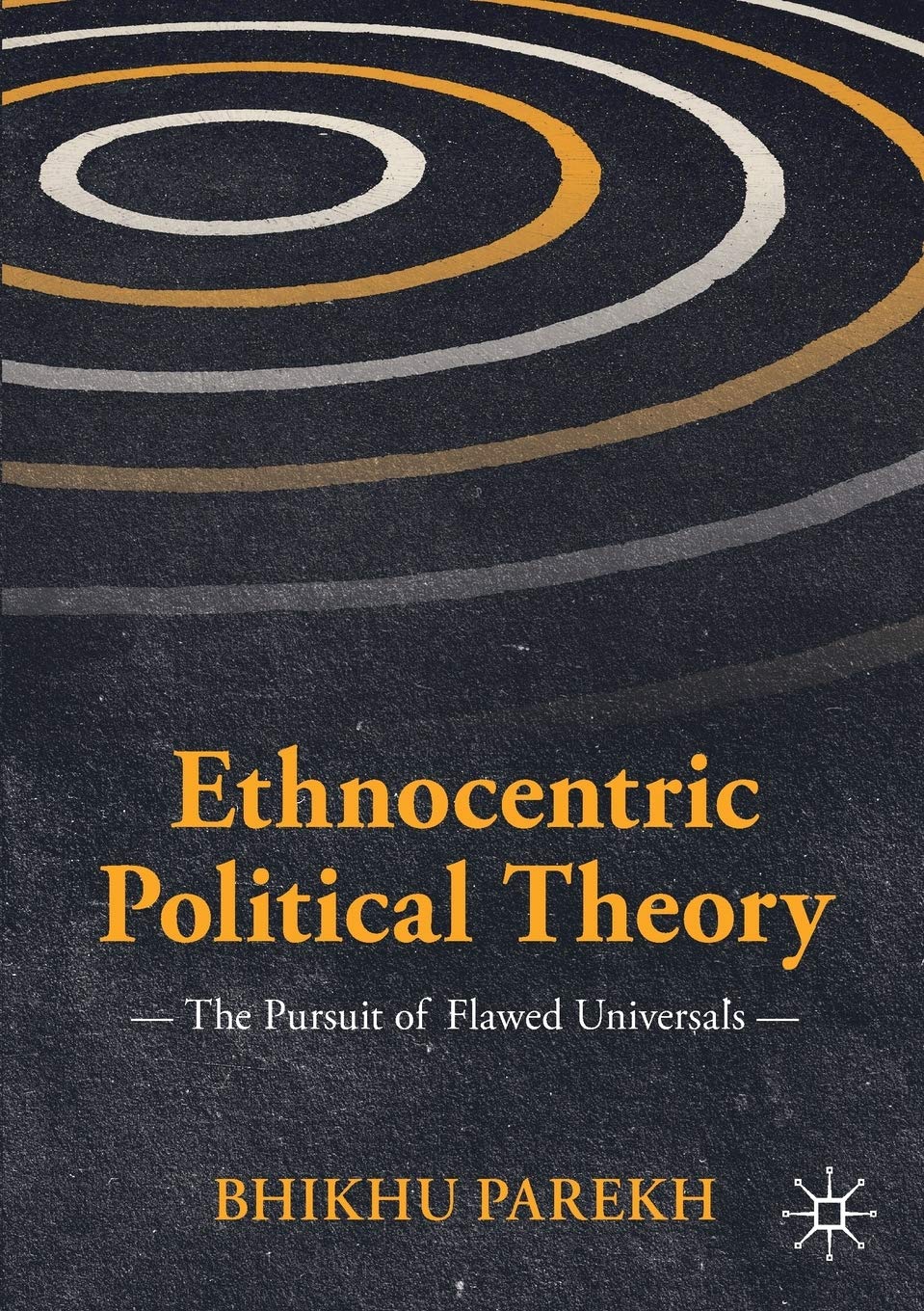 Ethnocentric Political Theory: The Pursuit of Flawed Universals (International Political Theory)