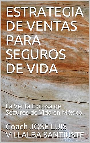 ESTRATEGIA DE VENTAS PARA SEGUROS DE VIDA: La Venta Exitosa de Seguros de Vida en México (Spanish Edition)
