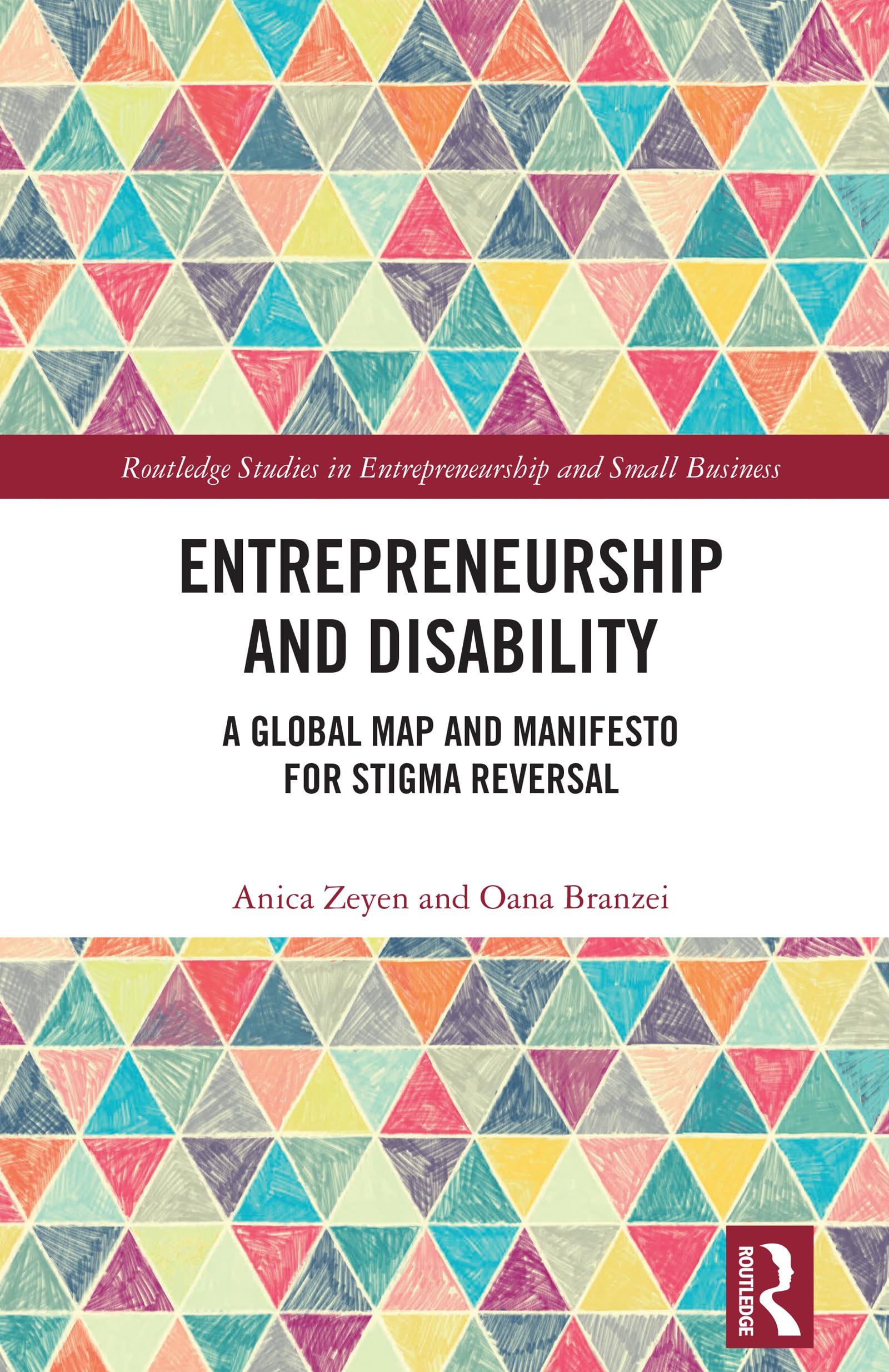 Entrepreneurship and Disability: A Global Map and Manifesto for Stigma Reversal (Routledge Studies in Entrepreneurship and Small Business)