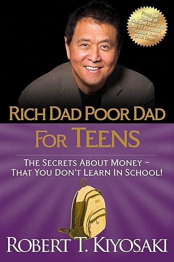 Rich Dad Poor Dad for Teens Rich Dad Poor Dad for Teens: The Secrets about Money--That You Don't Learn in School! by Robert T. Kiyosaki