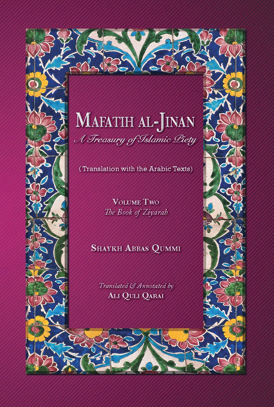 Mafatih al-Jinan: A Treasury of Islamic Piety (Translation with the Arabic Texts): Volume Two: The Book of Ziyarah (A 6x9 Paperback)