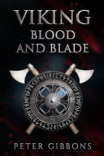 Viking Blood and Blade: Epic Viking Saga Book 1 by Peter Gibbons - Battles, Treachery & 865 AD Invasion