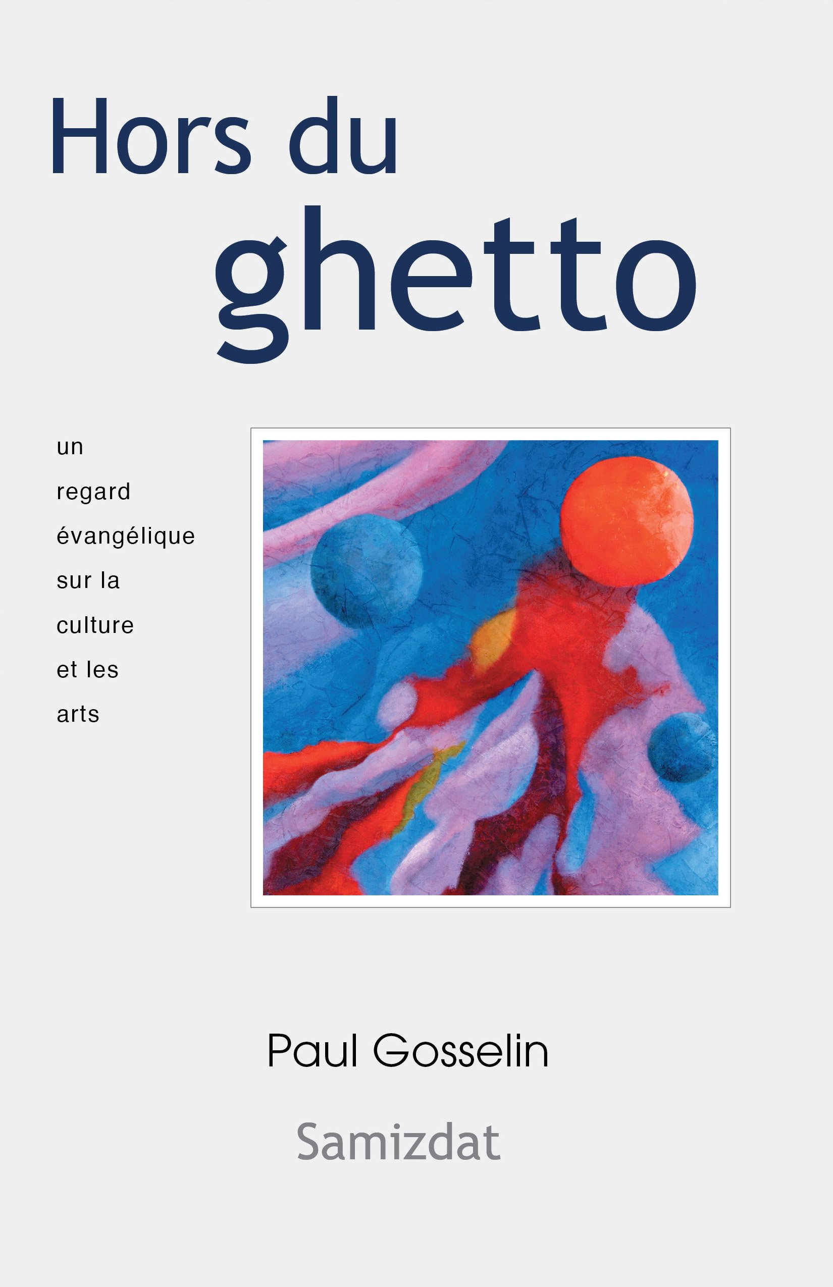 Hors du ghetto: Un regard évangélique sur la culture et les arts. (French Edition)