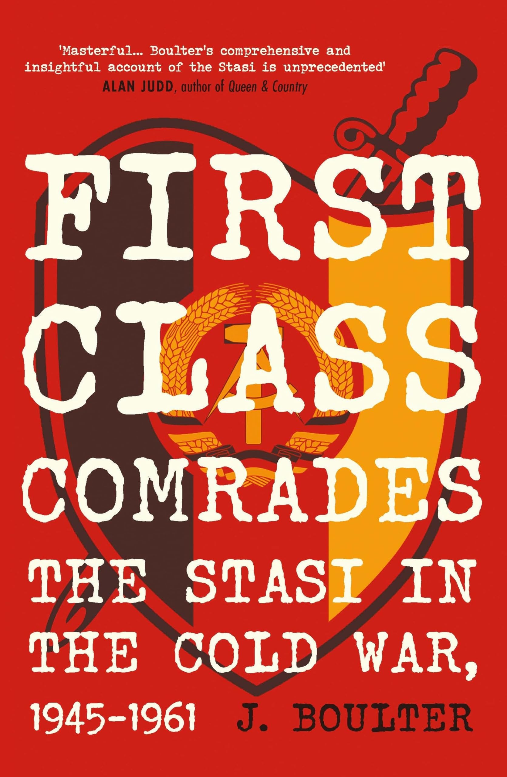 First Class Comrades: The Stasi in the Cold War, 1945-1961
