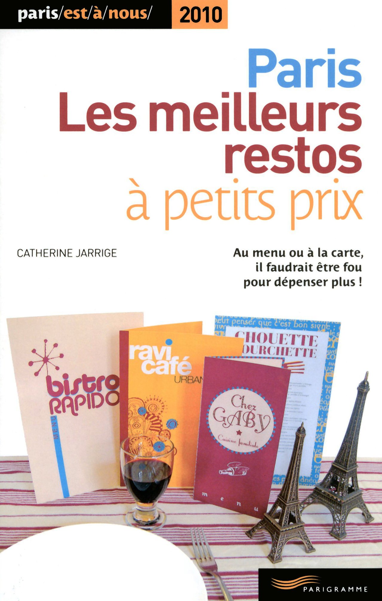 Les meilleurs restos à petits prix Paris 2010 Jarrige, Catherine