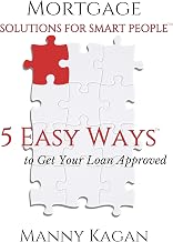 Mortgage Solutions for Smart People: 5 Easy Ways to Get Your Loan Approved