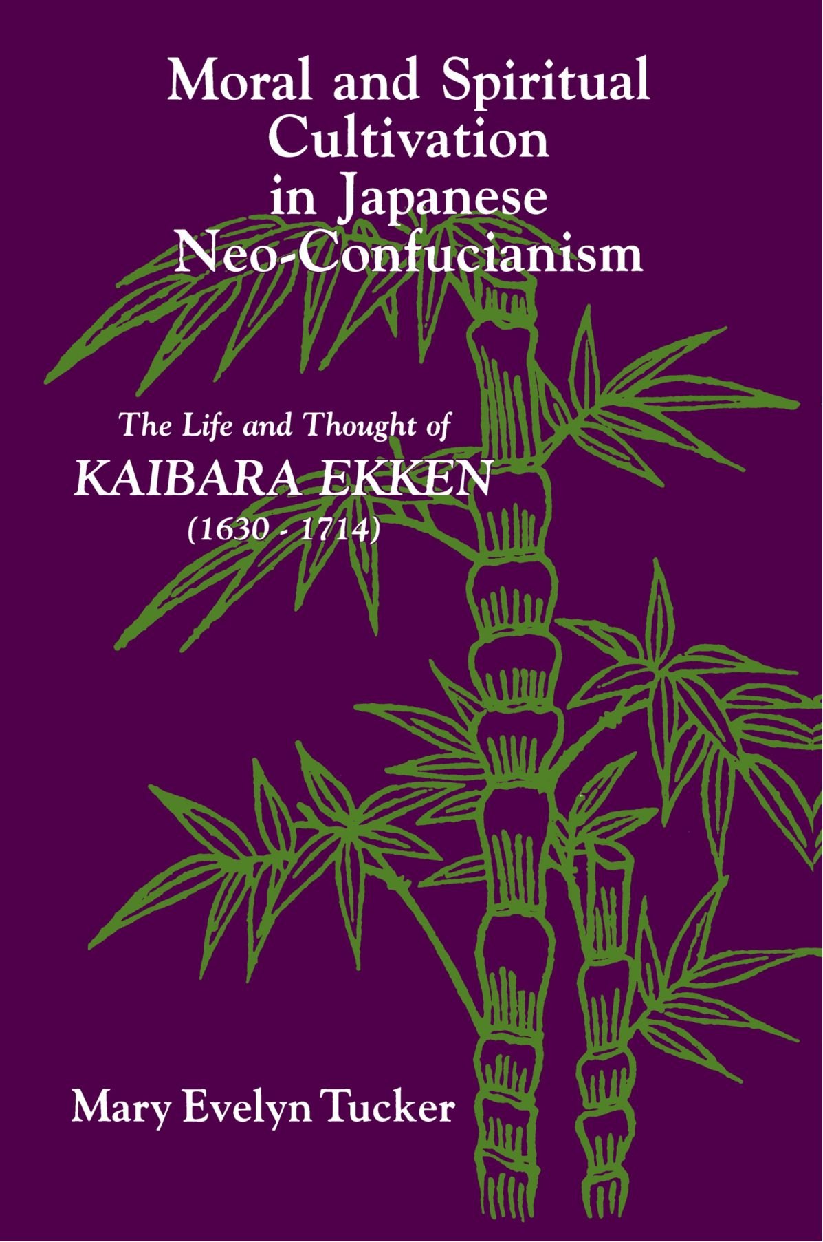 Moral and Spiritual Cultivation in Japanese Neo-Confucianism: The Life and Thought of Kaibara Ekken 1630-1740 (Suny Series in Philosophy)