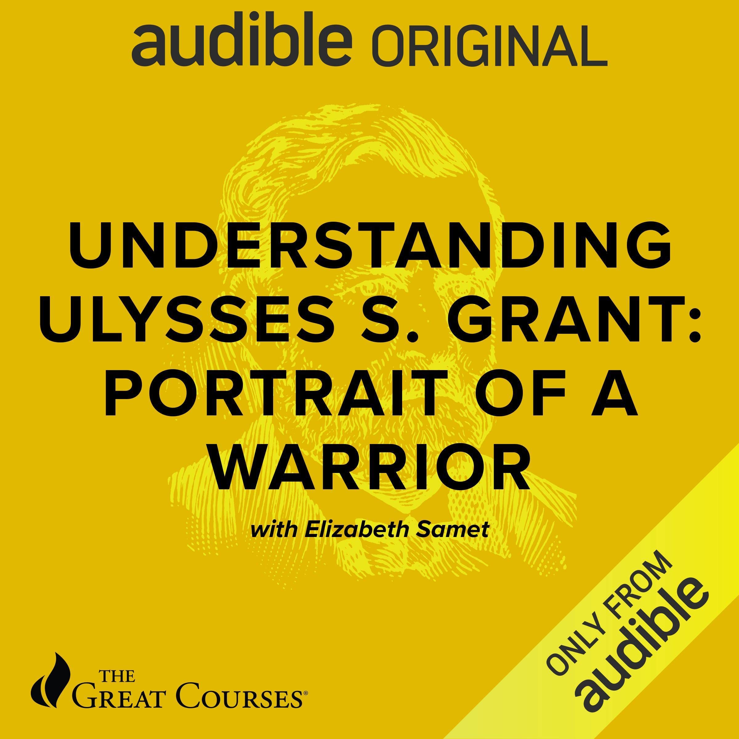 Understanding Ulysses S. Grant: Portrait of a Warrior