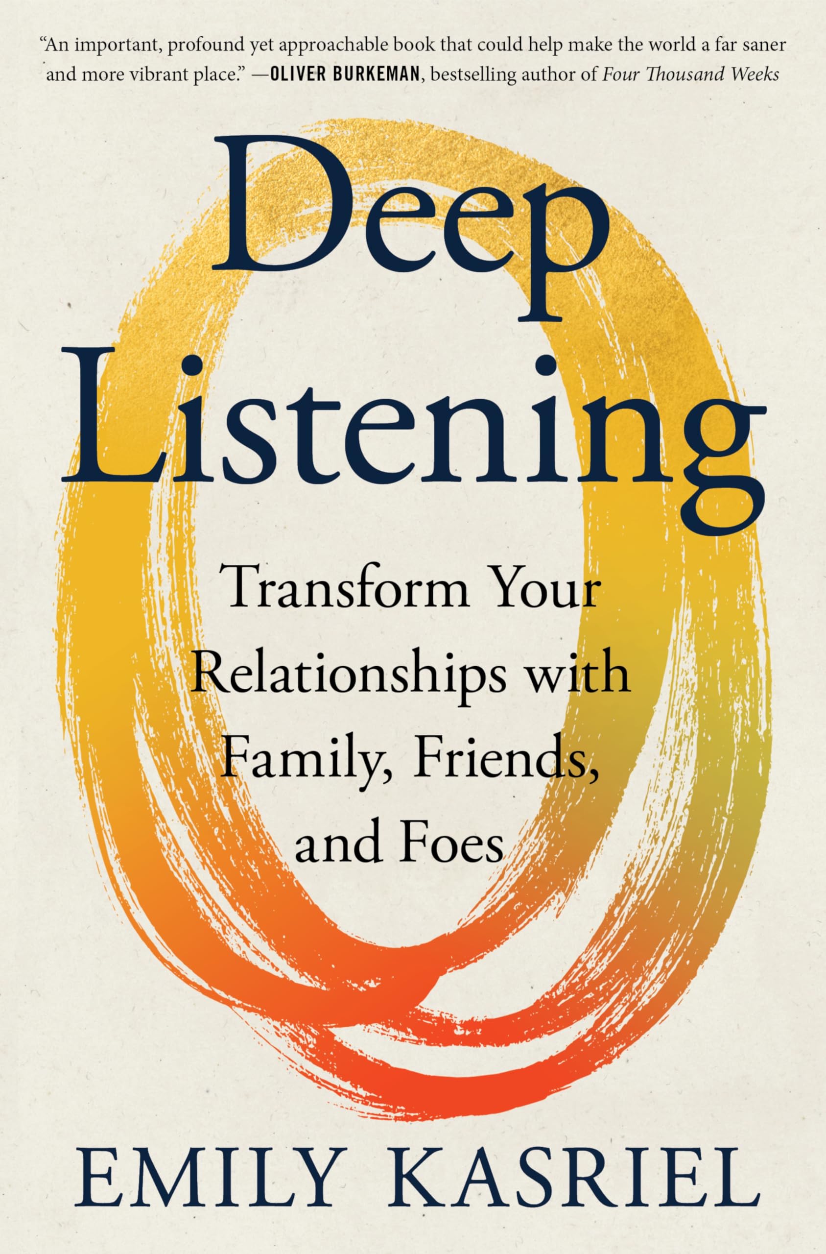 Deep Listening: Transform Your Relationships with Family, Friends, and Foes—Transformational Communication, Listening, and Empathy Through an 8-Step Method