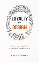 Loyalty by Design: How to Build a Business Customers Want to Return to