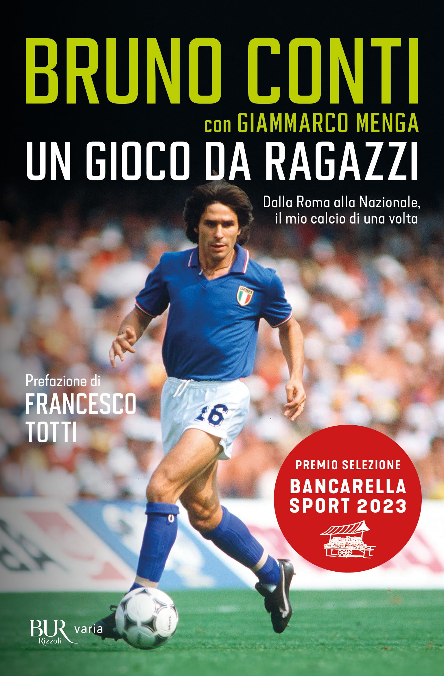 Un Gioco Da Ragazzi. Dalla Roma Alla Nazionale, Il Mio Calcio Di Una Volta - 4