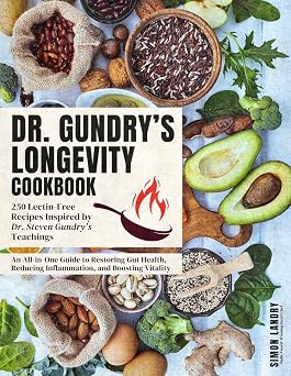 Dr. Gundrys Longevity Cookbook 250 Lectin-Free Recipes Inspired by Dr. Steven Gundrys Teachings | An All-in-One Guide to Restoring Gut Health, Reducing Inflammation, and Boosting Vitality