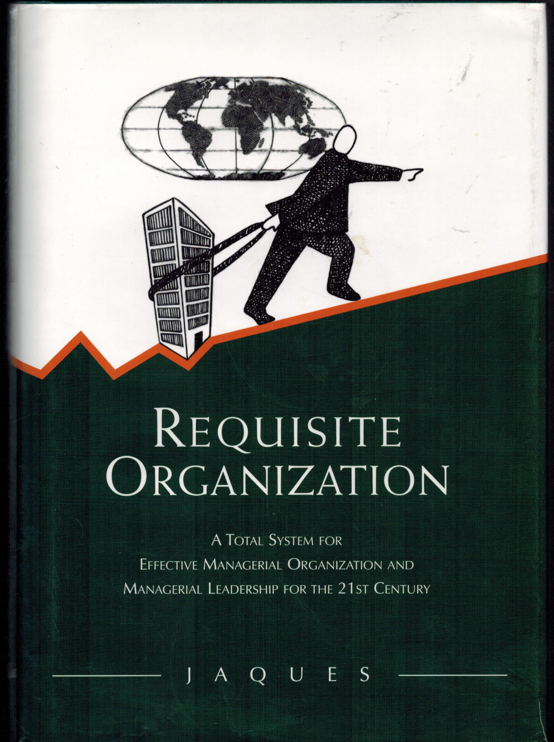 Requisite Organization: A Total System for Effective Managerial Organization and Managerial Leadership for the 21st Century : Amended Revised Edition