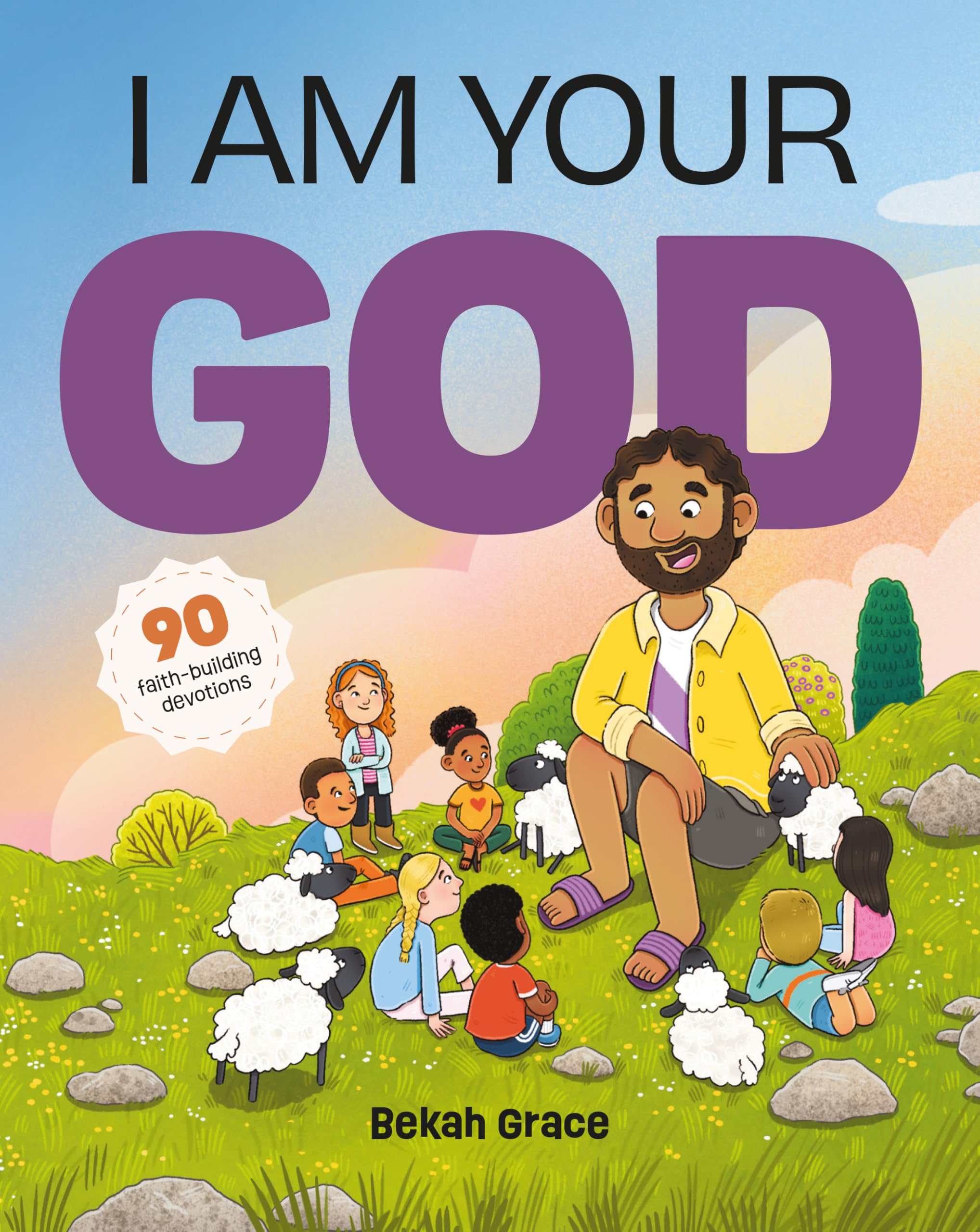 I Am Your God: 90 faith-building devotions