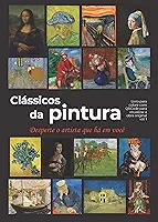 Clássicos da Pintura: Desperte o artista que há em você
