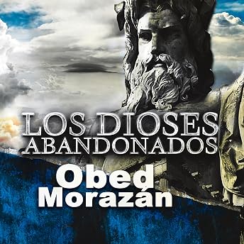 Los Dioses Abandonados [The Forsaken Gods] Audio Libro por Obed Morazán episode artwork