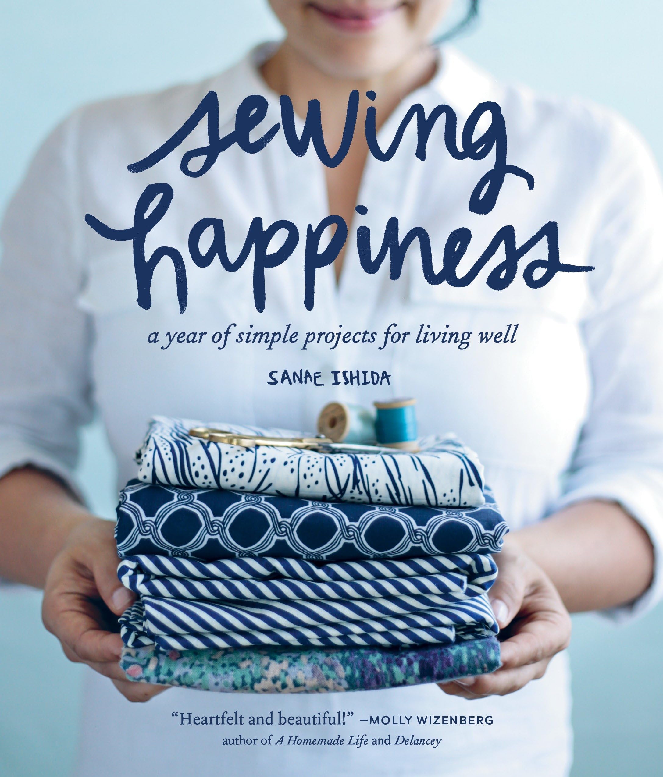 Sewing Happiness: A Year of Simple Projects for Living Well (Sanae Ishida Sews) Paperback – Illustrated, April 19, 2016