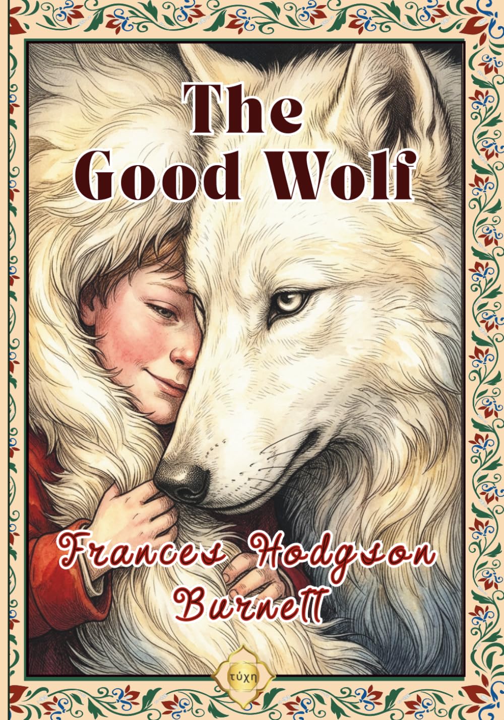 The Good Wolf: An Inspiring Story by Frances Hodgson Burnett, Finely Illustrated, with a Playful Interactive Section