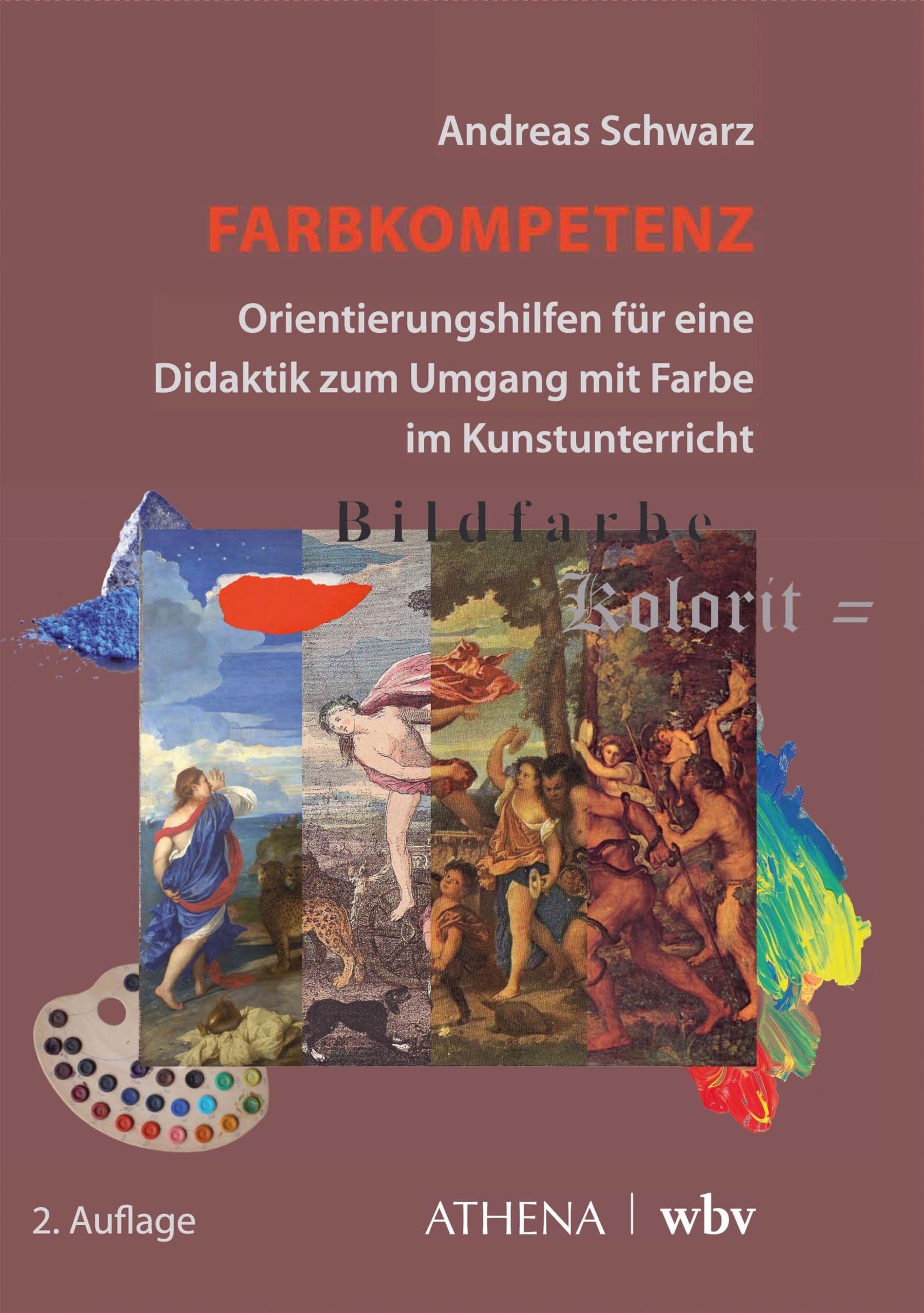 Farbkompetenz: Orientierungshilfen für eine Didaktik zum Umgang mit Farbe im Kunstunterricht