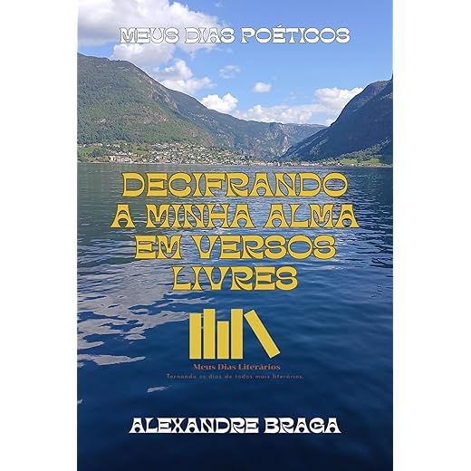 Decifrando A Minha Alma Em Versos (Meus Dias Poéticos)