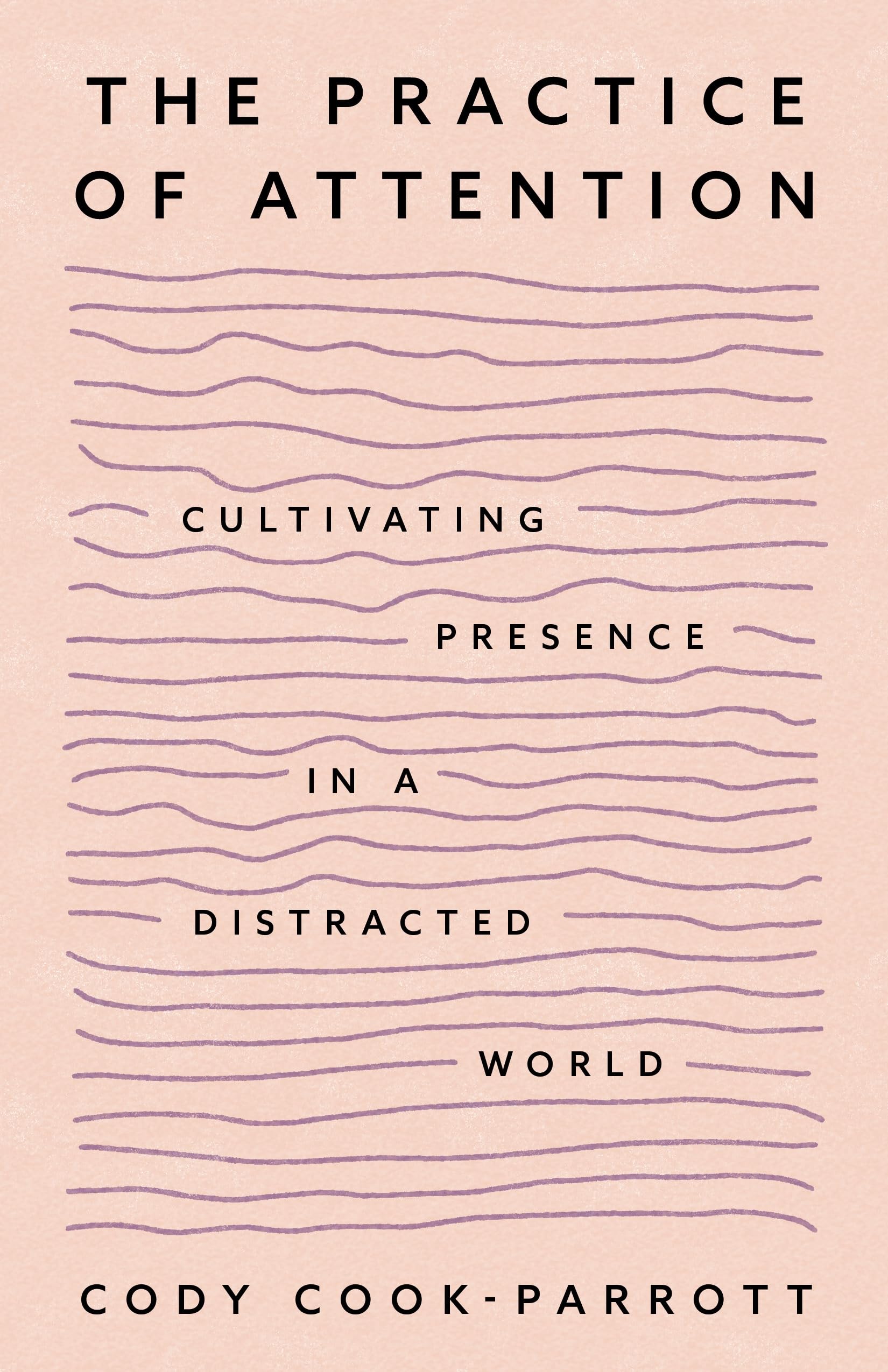 The Practice of Attention: Cultivating Presence in a Distracted