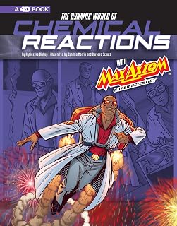 The Dynamic World of Chemical Reactions with Max Axiom, Super Scientist: 4D An Augmented Reading Science Experience (Graphic Science 4D)