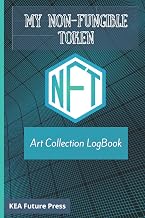 My Non-Fungible Token NFT Art Collection Logbook: NFTS Art Collectors Record Book For Token Investment. Digital Assets And BlockChain Technology For Artists. Tokenomics Investment Keeping log.