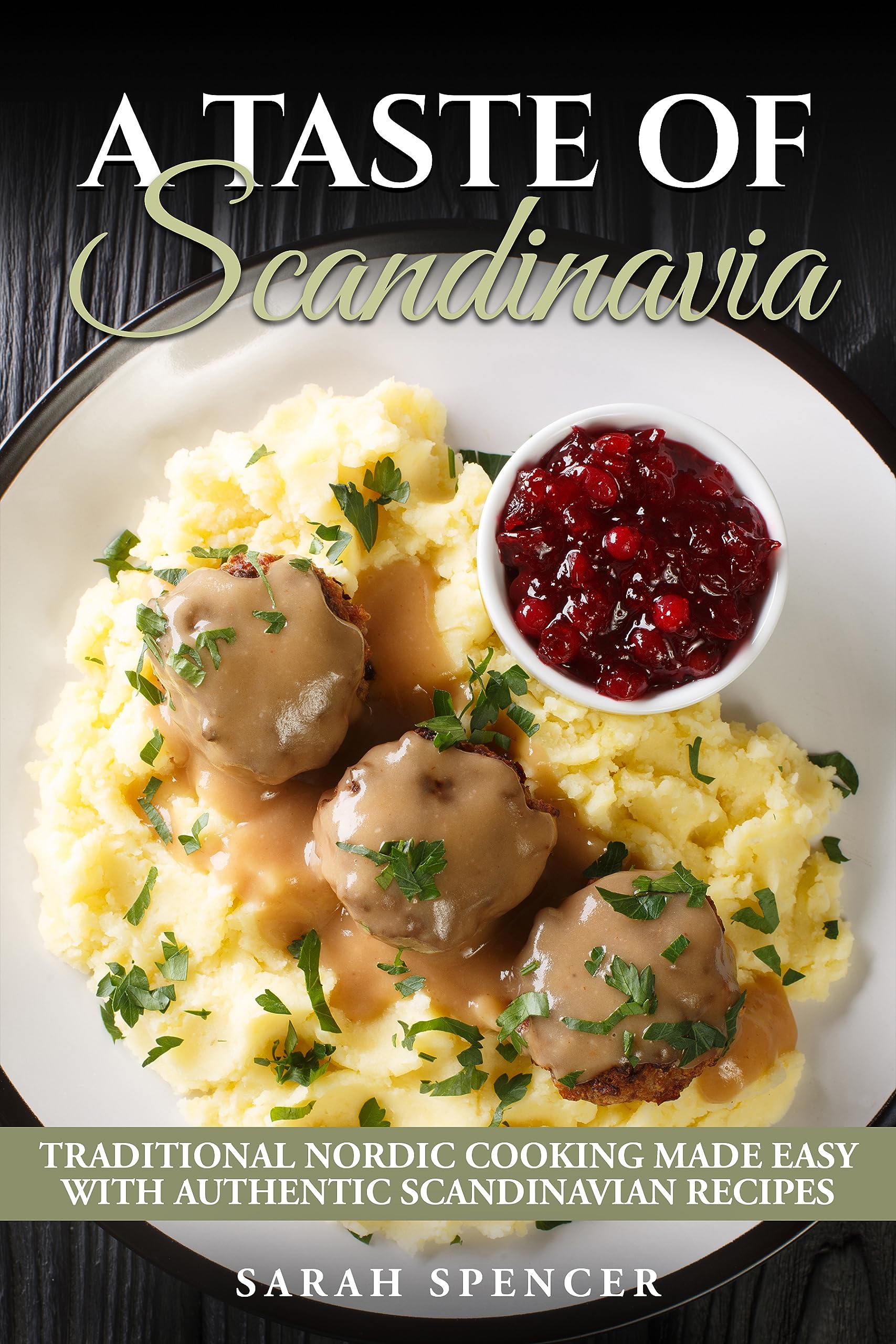 A Taste of Scandinavia: Traditional Scandinavian Cooking Made Easy with Authentic Recipes (Best Recipes from Around the World)