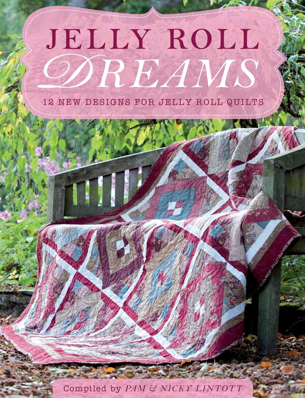 Jelly Roll Dreams: 12 New Designs For Jelly Roll Quilts: New... - Lintott, Pam