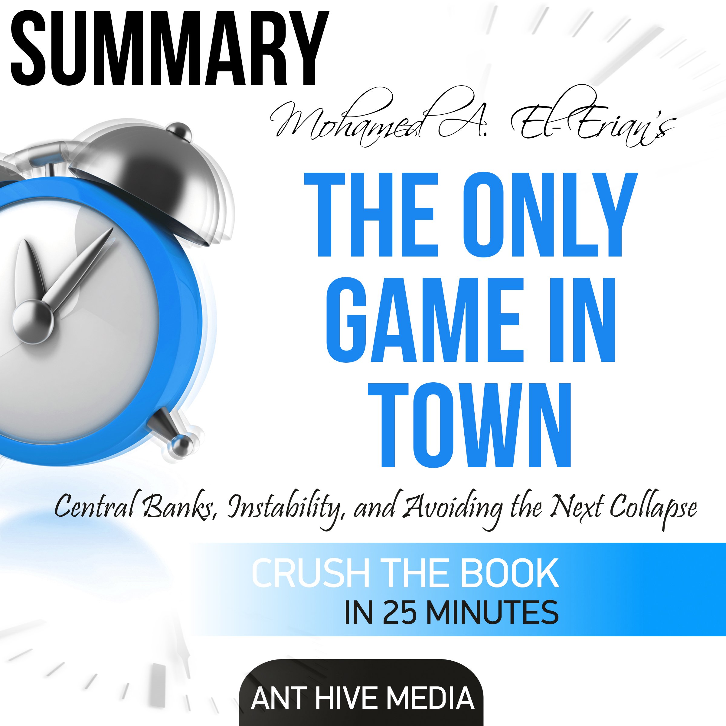 Summary: Mohamed A. El-Erian's The Only Game in Town: Central Banks, Instability, and Avoiding the Next Collapse