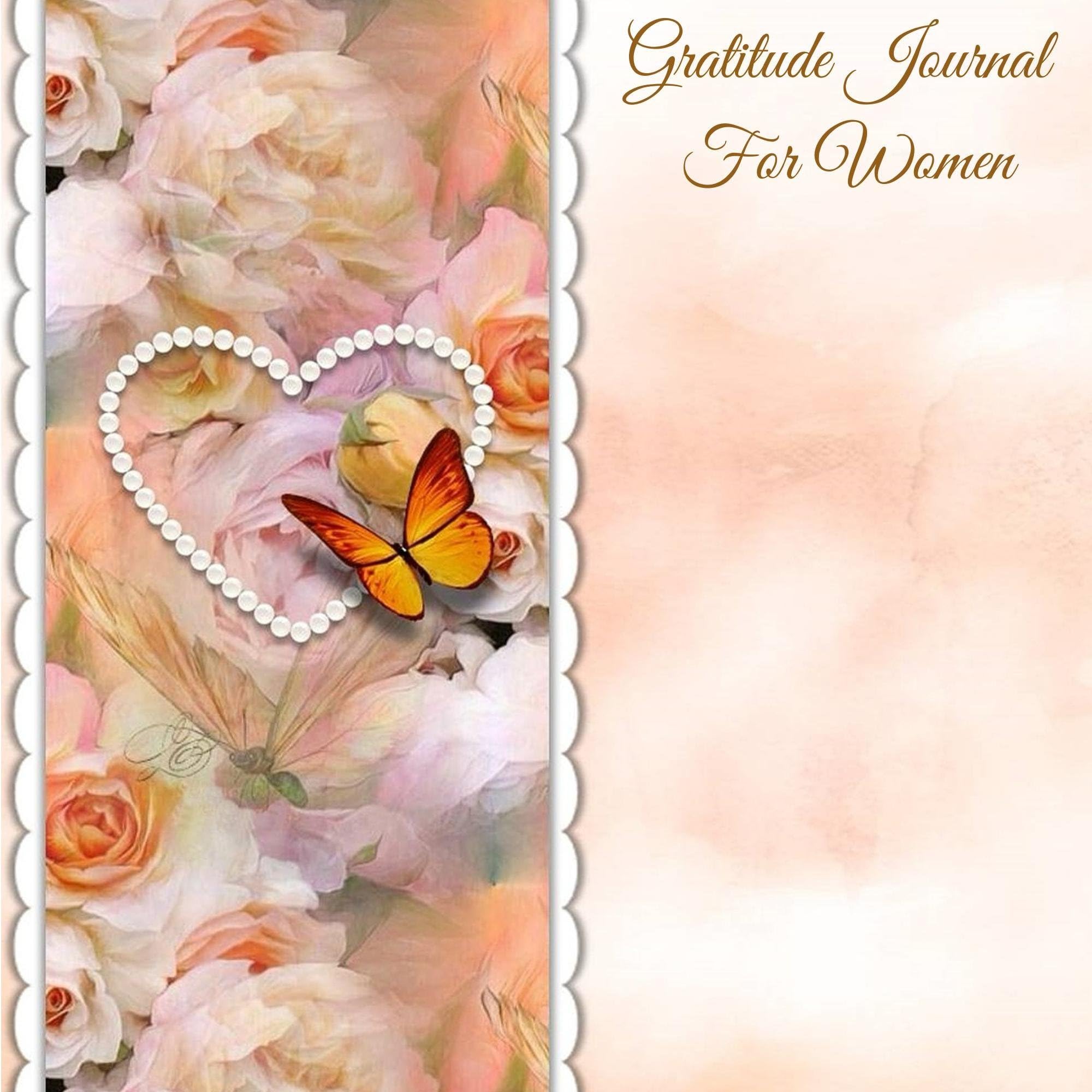 Gratitude Journal For Women: Creating Happiness, Love and a Life Worth Living