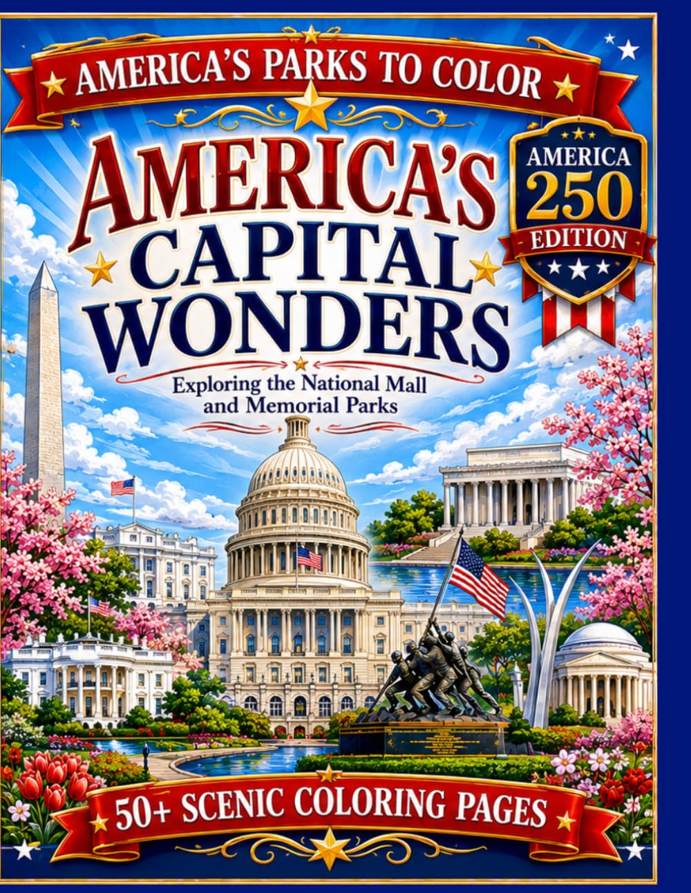 America's Capital Wonders: Exploring the National Mall and Memorial Parks: An America's Parks to Color Adventure Featuring Washington, D.C.'s Most ... Memorials, Gardens, and Historic Sites