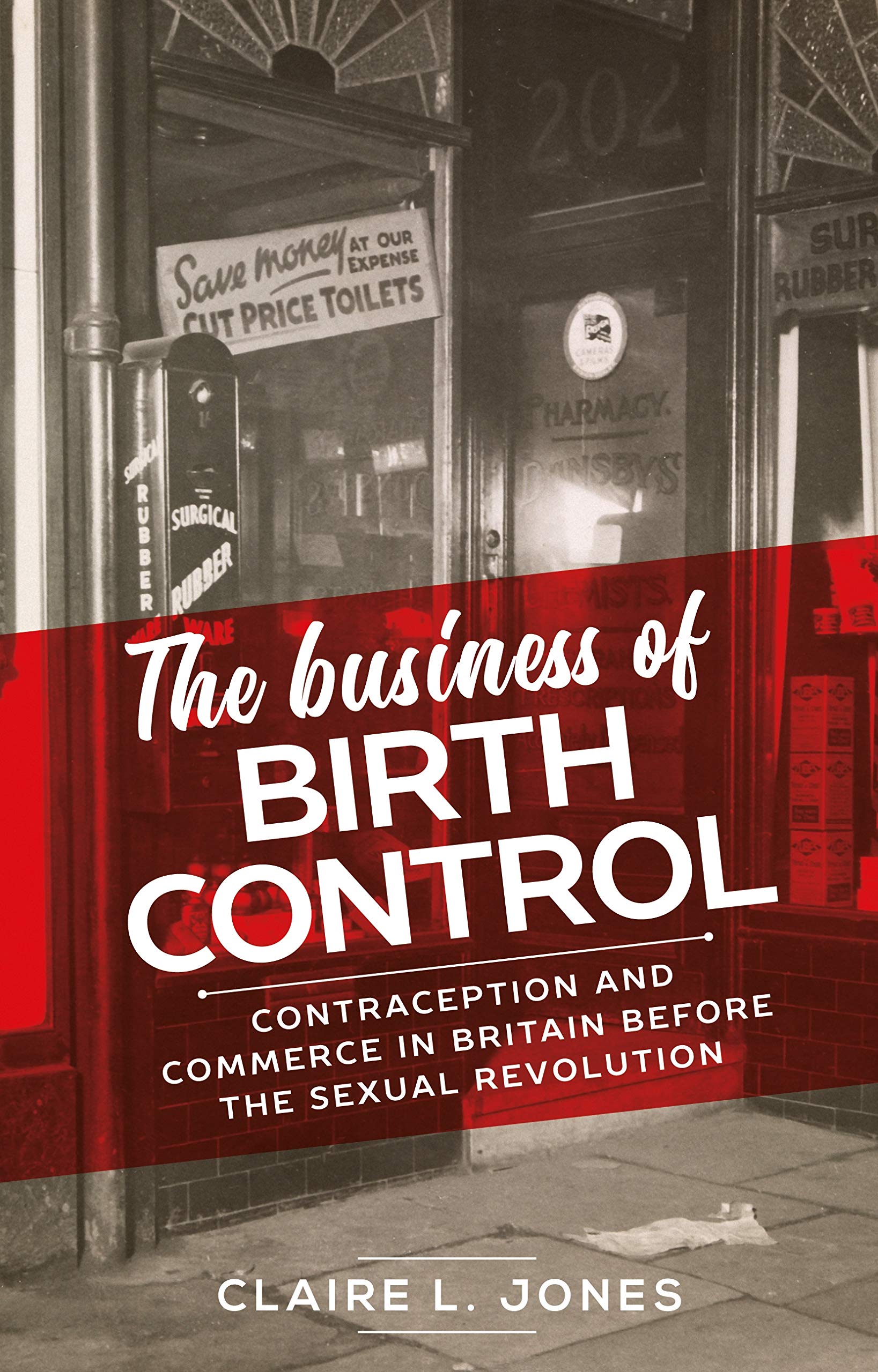 The business of birth control: Contraception and Commerce in Britain Before the Sexual Revolution (Manchester University Press)