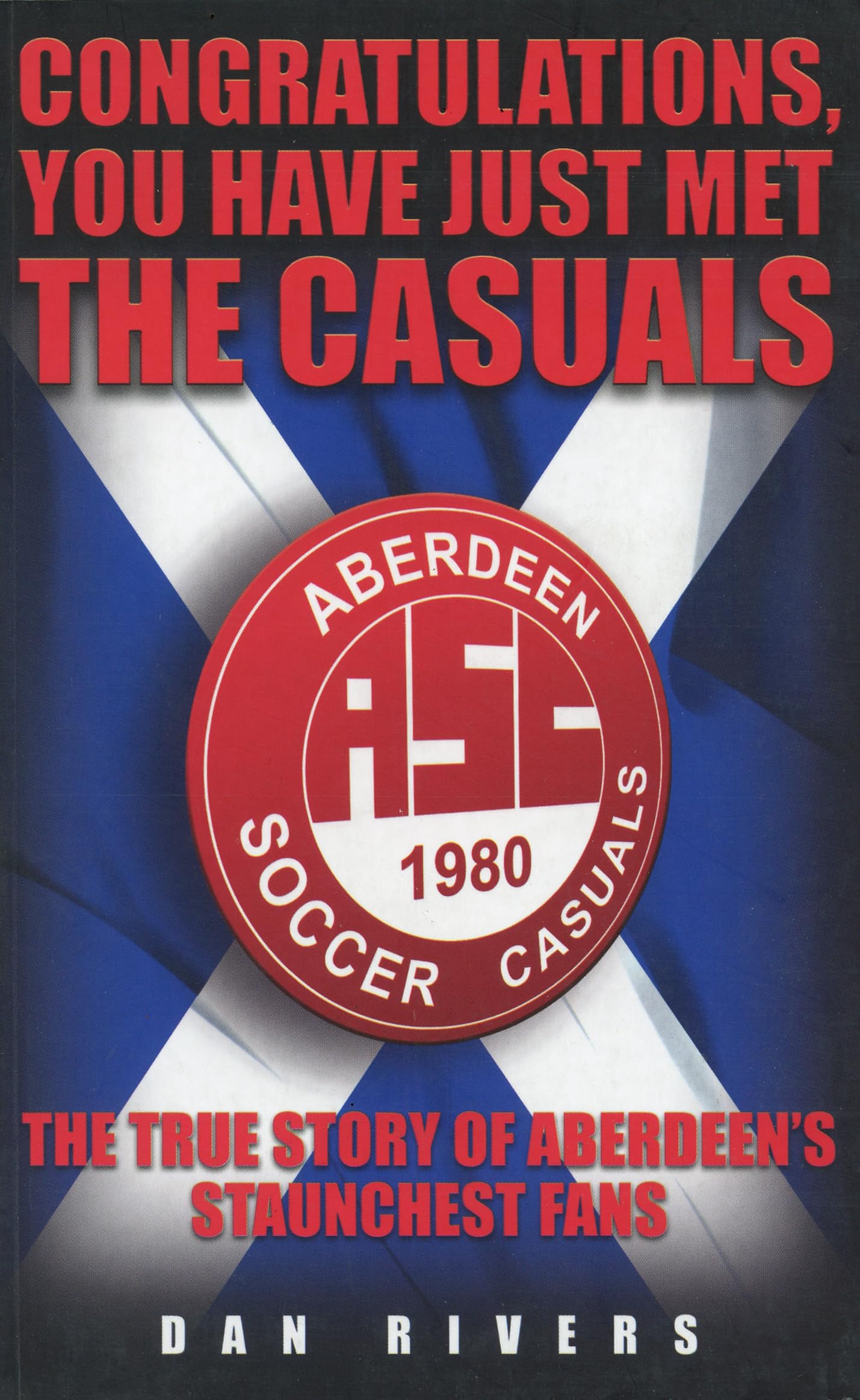 Congratulations, You Have Just Met The Casuals: The True Story of Aberdeen's Staunchest Fans