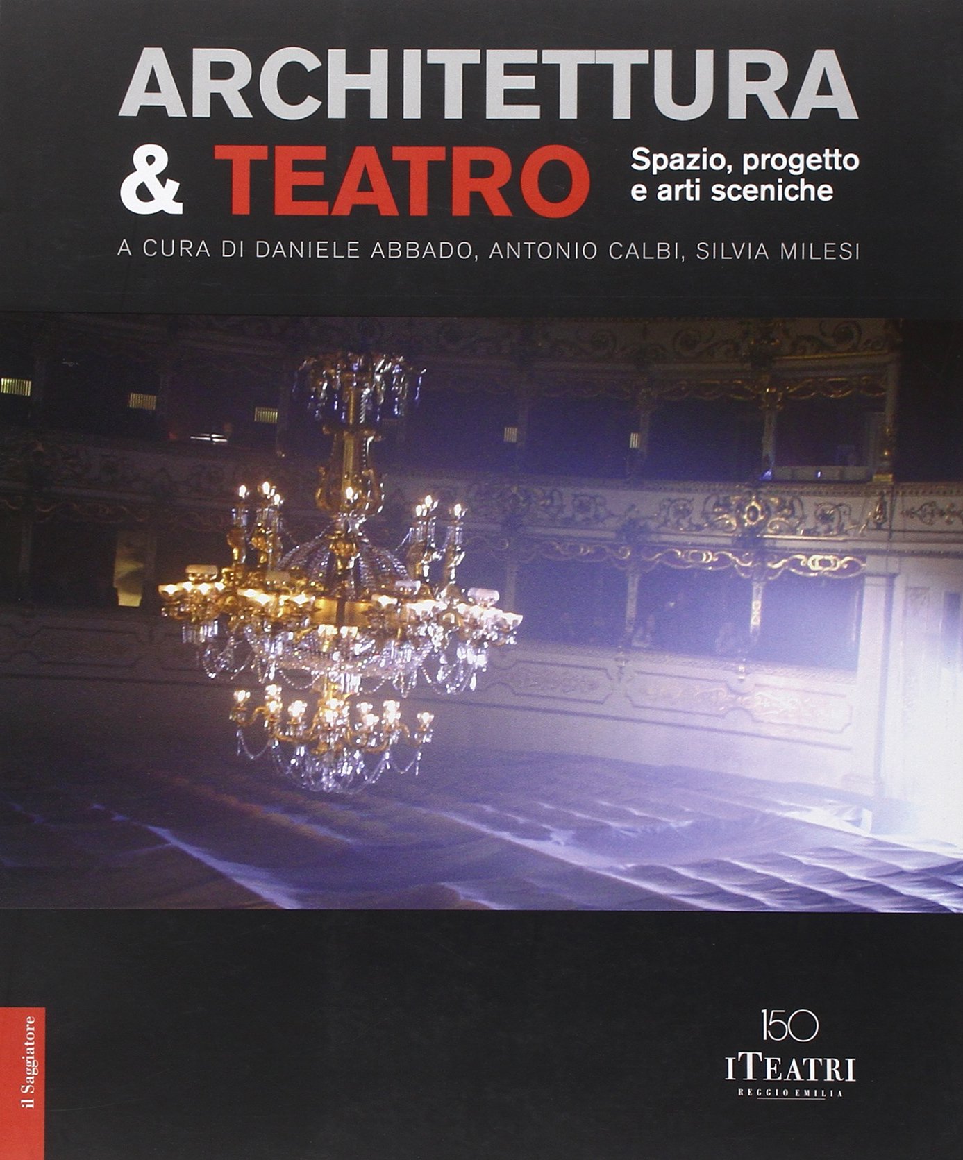 Architettura & teatro. Spazio, progetto e arti sceniche. Ediz. illustrata