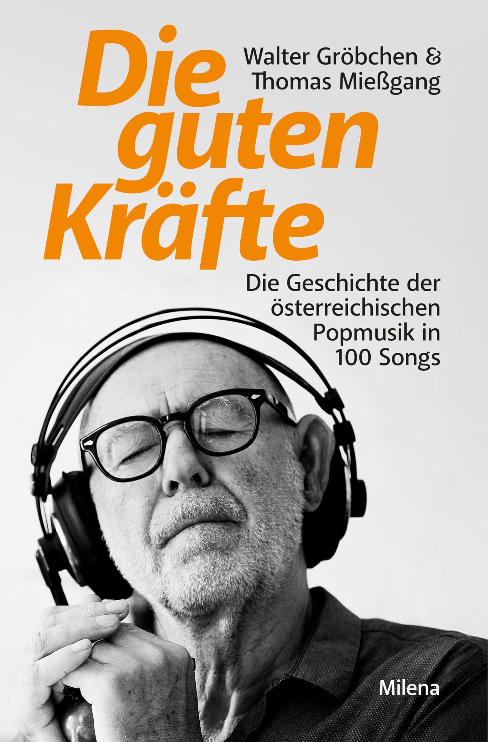 Die guten Kräfte: Die Geschichte der österreichischen Popmusik in 100 Songs