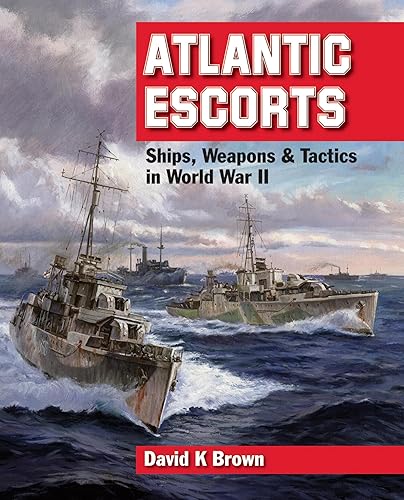 Atlantic Escorts Ships, Weapons & Tactics in World War II
