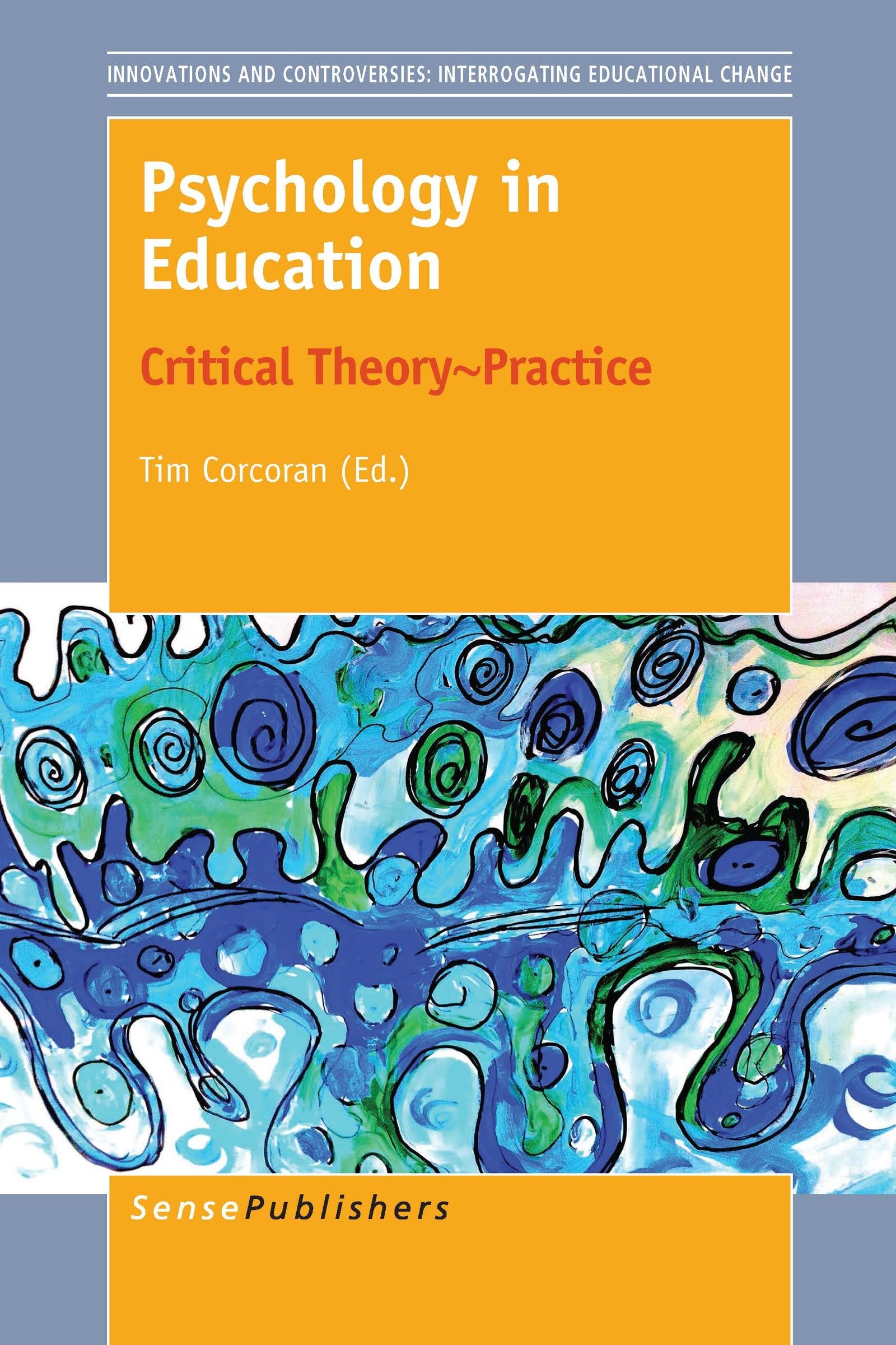 Buy Psychology in Education: Critical Theory~Practice (Innovations and Controversies: Interrogating Educational Change) — BookShops.in