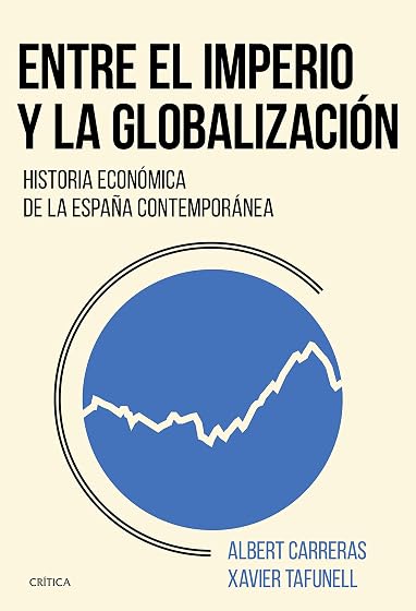 Entre el Imperio y la Globalizacion: Historia Economica de la España C