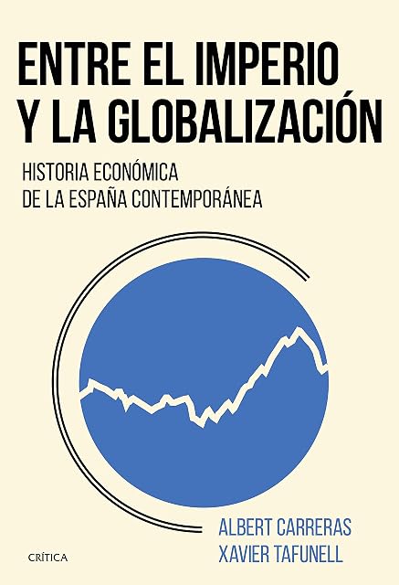 Portada de Entre el Imperio y la Globalizacion: Historia Economica de la España C