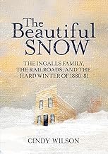 The Beautiful Snow: The Ingalls Family, the Railroads, and the Hard Winter of 1880-81